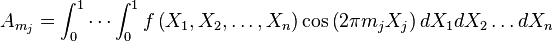 A_{m_j} = \int_0^1 \cdots \int_0^1 f \left(X_1, X_2, \dots, X_n\right) \cos\left(2\pi m_jX_j\right)dX_1dX_2 \dots dX_n 