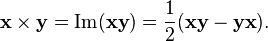 \mathbf x \times \mathbf y = \mathrm{Im}(\mathbf{xy}) = \frac{1}{2}(\mathbf{xy}-\mathbf{yx}).