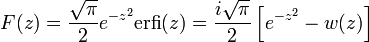 F(z) = {\sqrt{\pi} \over 2}  e^{-z^2}  \mathrm{erfi} (z) = \frac{i\sqrt{\pi}}{2} \left[ e^{-z^2} - w(z) \right]