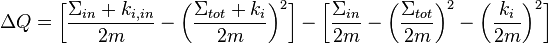  \Delta Q = \bigg[ \frac{\Sigma_{in} + k_{i,in}}{2m} - \bigg(\frac{\Sigma_{tot} + k_i}{2m}\bigg)^2 \bigg]-\bigg[\frac{\Sigma_{in}}{2m} - \bigg(\frac{\Sigma_{tot}}{2m}\bigg)^2-\bigg(\frac{k_i}{2m}\bigg)^2\bigg] 