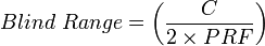 Blind \ Range = \left (\frac {C}{2 \times PRF} \right)