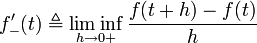 f'_-(t) \triangleq \liminf_{h \to {0+}} \frac{f(t + h) - f(t)}{h}
