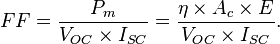 FF = \frac{P_{m}}{V_{OC} \times I_{SC}} = \frac{\eta \times A_c \times E}{V_{OC} \times I_{SC}}.