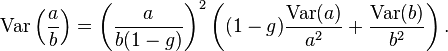  \operatorname{Var} \left( \frac{a}{b} \right) = \left( \frac{a}{b(1-g)} \right)^{2} \left((1-g)\frac{\operatorname{Var}(a)}{a^2} + \frac{\operatorname{Var}(b)}{b^2} \right).