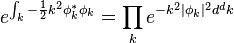  e^{\int_k - {1\over 2} k^2 \phi^*_k \phi_k} = \prod_k e^{- k^2 |\phi_k|^2 d^dk} 