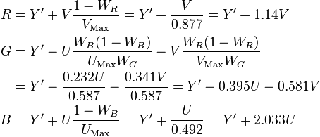 \begin{align}
  R &= Y' + V \frac{1 - W_R}{V_\text{Max}} = Y' +  \frac{V}{0.877} = Y' +  1.14 V\\
  G &= Y' - U \frac{W_B (1 - W_B)}{U_\text{Max} W_G} - V \frac{W_R (1 - W_R)}{V_\text{Max} W_G} \\ &= Y' - \frac{0.232 U}{0.587} -  \frac{0.341 V}{0.587} = Y' - 0.395 U - 0.581 V\\
  B &= Y' + U \frac{1 - W_B}{U_\text{Max}} = Y' +  \frac{U}{0.492} = Y' +  2.033 U
\end{align}