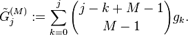 \tilde{G}_j^{(M)}:= \sum_{k=0}^j {j-k+M-1 \choose M-1} g_k.