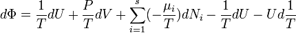 d \Phi = \frac{1}{T}dU+\frac{P}{T}dV + \sum_{i=1}^s (- \frac{\mu_i}{T}) d N_i - \frac {1} {T} dU - U d \frac {1} {T}