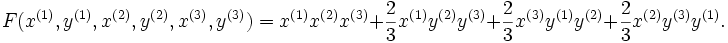F(x^{(1)},y^{(1)},x^{(2)},y^{(2)},x^{(3)},y^{(3)})= x^{(1)}x^{(2)}x^{(3)}+\frac{2}{3}x^{(1)}y^{(2)}y^{(3)}+\frac{2}{3}x^{(3)}y^{(1)}y^{(2)}+\frac{2}{3}x^{(2)}y^{(3)}y^{(1)}.