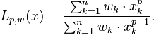 L_{p,w}(x) = \frac{\sum_{k=1}^n w_k\cdot x_k^p}{\sum_{k=1}^n w_k\cdot x_k^{p-1}}.