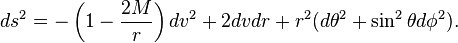 ds^{2} = -\left(1-\frac{2M}{r}\right)dv^{2}+2dvdr+r^{2}(d\theta^{2}+\sin^{2}\theta d\phi^{2}).