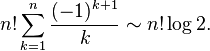 n!\sum_{k=1}^n \frac{(-1)^{k+1}}{k} \sim n! \log 2.