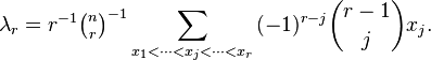 
\lambda_r = r^{-1}{\tbinom{n}{r}}^{-1} \sum_{x_1 < \cdots < x_j < \cdots < x_r} {(-1)^{r-j} \binom{r-1}{j} x_j}.
