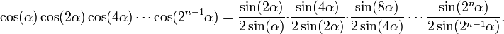  \cos(\alpha) \cos(2 \alpha) \cos(4 \alpha) \cdots \cos(2^{n-1} \alpha)=
\frac{\sin(2 \alpha)}{2 \sin(\alpha)} \cdot \frac{\sin(4 \alpha)}{2 \sin(2 \alpha)} \cdot \frac{\sin(8 \alpha)}{2 \sin(4 \alpha)} \cdots \frac{\sin(2^{n} \alpha)}{2 \sin(2^{n-1} \alpha)}. 