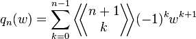 q_n(w) = \sum_{k=0}^{n-1} \bigg \langle \! \! \bigg \langle 
\begin{matrix}
  n+1 \\
  k
\end{matrix} 
\bigg \rangle \! \! \bigg \rangle (-1)^k w^{k+1}