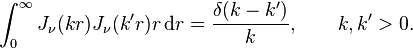 \int_0^\infty J_\nu(kr)J_\nu(k'r)r\operatorname{d}\!r = \frac{\delta (k-k')}{k}, \qquad k, k' > 0.