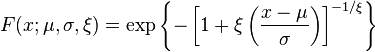 F(x;\mu,\sigma,\xi) = \exp\left\{-\left[1+\xi\left(\frac{x-\mu}{\sigma}\right)\right]^{-1/\xi}\right\}