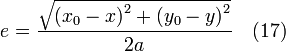 e = \frac { \sqrt{{(x_0 - x)}^2 + {(y_0 - y)}^2}} {2 a} \quad (17)