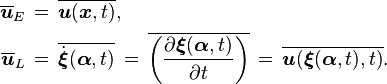 
  \begin{align}
    \overline{\boldsymbol{u}}_E\, &=\, \overline{\boldsymbol{u}(\boldsymbol{x},t)},
    \\
    \overline{\boldsymbol{u}}_L\, &=\, \overline{\dot{\boldsymbol{\xi}}(\boldsymbol{\alpha},t)}\,
                        =\, \overline{\left(\frac{\partial \boldsymbol{\xi}(\boldsymbol{\alpha},t)}{\partial t}\right)}\,
                        =\, \overline{\boldsymbol{u}(\boldsymbol{\xi}(\boldsymbol{\alpha},t),t)}.
  \end{align}
