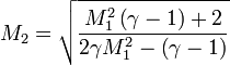  M_2 = \sqrt{\frac{M_1^2\left(\gamma - 1\right)+2}{2\gamma M_1^2 - \left(\gamma - 1\right)}}