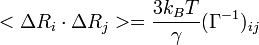 <\Delta R_i \cdot \Delta R_j > = \frac{3 k_B T}{\gamma}(\Gamma^{-1})_{ij}