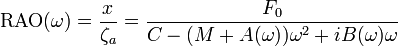 \mathrm{RAO}(\omega) = \frac{x}{\zeta_a} = \frac{F_0}{C - (M+A(\omega)) \omega^2 + i B(\omega) \omega}