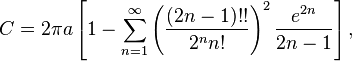 C = 2\pi a \left[1 - \sum_{n=1}^\infty \left(\frac{(2n - 1)!!}{2^n n!}\right)^2 \frac{e^{2n}}{2n - 1}\right],