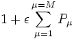 1 + \epsilon \sum_{\mu=1}^{\mu=M}P_\mu