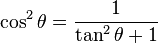 \cos^2\theta=\frac{1}{\tan^2\theta+1}