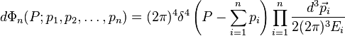 d \Phi_n (P; p_1, p_2,\dots, p_n) = (2\pi)^4 \delta^4\left(P - \sum_{i=1}^n p_i\right) \prod_{i=1}^n \frac{d^3 \vec{p}_i}{2(2\pi)^3 E_i}
