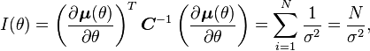 
I(\theta)
=
\left(\frac{\partial\boldsymbol{\mu}(\theta)}{\partial\theta}\right)^T{\boldsymbol C}^{-1}\left(\frac{\partial\boldsymbol{\mu}(\theta)}{\partial\theta}\right)
= \sum^N_{i=1}\frac{1}{\sigma^2} = \frac{N}{\sigma^2},
