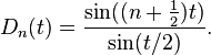 D_n(t)=\frac{\sin((n+\frac{1}{2})t)}{\sin(t/2)}.