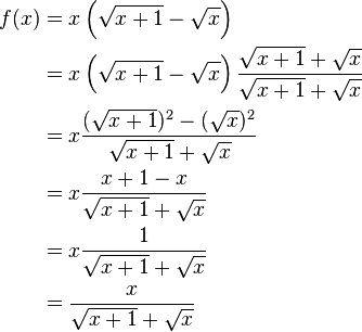  \begin{alignat}{4}
f(x)&=x \left(\sqrt{x+1}-\sqrt{x} \right)\\
    & =x \left(\sqrt{x+1}-\sqrt{x} \right)\frac{\sqrt{x+1}+\sqrt{x}}{\sqrt{x+1}+\sqrt{x}}\\
    &=x\frac{(\sqrt{x+1})^2-(\sqrt{x})^2}{\sqrt{x+1}+\sqrt{x}}\\
    & =x\frac{x+1-x}{\sqrt{x+1}+\sqrt{x}}  \\
    & =x\frac{1}{\sqrt{x+1}+\sqrt{x}}  \\
    &=\frac {x}{\sqrt{x+1}+\sqrt{x}}
\end{alignat}