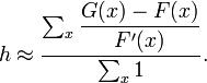 h \approx \dfrac{\sum_{x}\dfrac{G(x)-F(x)}{F'(x)}}{\sum_{x}1}.