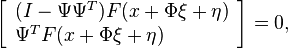 
\left[
\begin{array}{l}
(I-\Psi\Psi^T)F(x+\Phi\xi + \eta)\\
\Psi^T F(x+\Phi\xi + \eta)\\
\end{array}
\right]=0,
