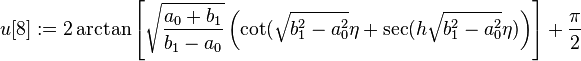 u[8] := 2\arctan\left[\sqrt{\frac{a_0+b_1}{b_1-a_0}}\left(\cot(\sqrt{b_1^2-a_0^2}\eta+\sec(h\sqrt{b_1^2-a_0^2}\eta)\right)\right] + \frac{\pi}{2}