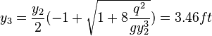 y_3 = \frac{y_2}{2}(-1 + \sqrt{1+8\frac{q^2}{gy_2^3}}) = 3.46 ft