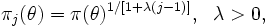  \pi_j(\theta) = \pi(\theta)^{1/[1+\lambda(j-1)]}, \ \ \lambda > 0, 