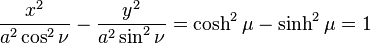 
\frac{x^{2}}{a^{2} \cos^{2} \nu} - \frac{y^{2}}{a^{2} \sin^{2} \nu} = \cosh^{2} \mu - \sinh^{2} \mu = 1
