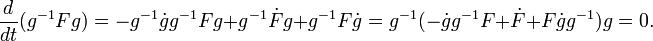  {d\over dt} (g^{-1}Fg) = -g^{-1} \dot{g} g^{-1} Fg + g^{-1}\dot{F} g + g^{-1}F\dot{g} = g^{-1}(-\dot{g}g^{-1}F + \dot{F} +F \dot{g}g^{-1})g=0.