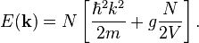 E(\mathbf{k}) = N \left[ \frac{\hbar^2k^2}{2m}+ g \frac{N}{2 V}\right].