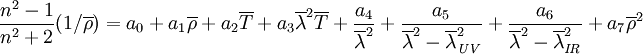 \frac{n^{2}-1}{n^{2}+2}(1/\overline{\rho })=a_{0}+a_{1}\overline{\rho}+a_{2}\overline{T}+a_{3}{\overline{\lambda}}^{2}\overline{T}+\frac{a_{4}}{{\overline{\lambda}}^{2}}+\frac{a_{5}}{{\overline{\lambda }}^{2}-{\overline{\lambda}}_{\mathit{UV}}^{2}}+\frac{a_{6}}{{\overline{\lambda}}^{2}-{\overline{\lambda }}_{\mathit{IR}}^{2}}+a_{7}{\overline{\rho}}^{2}