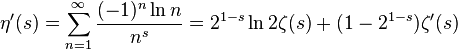 \eta'(s) = \sum_{n=1}^\infty \frac{(-1)^n\ln n}{n^s} = 2^{1-s}\ln 2 \zeta(s)+(1-2^{1-s})\zeta'(s)