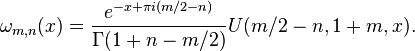 \displaystyle \omega_{m,n}(x) = \frac{e^{-x+\pi i (m/2-n)}}{\Gamma(1+n-m/2)}U(m/2-n,1+m,x).