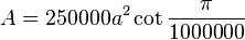 A = 250000a^2 \cot \frac{\pi}{1000000}