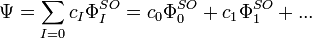  \Psi = \sum_{I=0} c_{I} \Phi_{I}^{SO}  =  c_0\Phi_0^{SO} + c_1\Phi_1^{SO} + {...} 