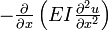 \textstyle{-\frac{\partial}{\partial x}\left(EI\frac{\partial^2 u}{\partial x^2}\right)}\,