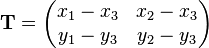 
\mathbf{T} = \left(\begin{matrix}
x_1-x_3 & x_2-x_3 \\
y_1-y_3 & y_2-y_3 \\
\end{matrix}\right)
