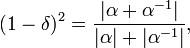 \displaystyle{(1-\delta)^2={|\alpha +\alpha^{-1}|\over |\alpha| +|\alpha^{-1}|}},