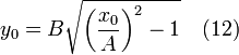 y_0 =  B \sqrt{{ \left(\frac{x_0}{A}\right) } ^2 - 1} \quad (12)